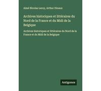 Archives historiques et littéraires du Nord de la France et du Midi de la Belgique: Archives historiques et littéraires du Nord de la France et du Midi de la Belgique