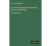 Archives Néerlandaises des Sciences Exactes et Naturelles: Tome Quatrième