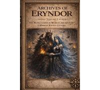 Archives of Eryndor: Volume I: The Rune Codex & World Archive of the Crimson Raven Citadel
