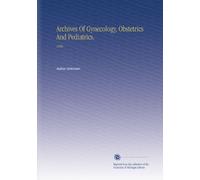 Archives Of Gynecology, Obstetrics And Pediatrics.: 1886