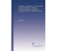 Archives of medicine. A bi-monthly journal devoted to original communications on medicine, surgery, and their special branches: Volume 5