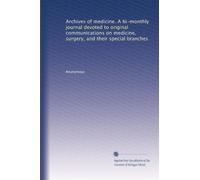 Archives of medicine. A bi-monthly journal devoted to original communications on medicine, surgery, and their special branches: Volume 11