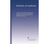 Archives of medicine: a record of practical observations and anatomical and chemical researches connected with the investigation and treatment of diseases: Volume 2