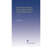 Archives Ou Correspondance Inédite de la Maison d'Orange-Nassau: V.3 1567-1572