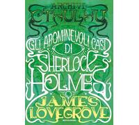 Archivi Cthulhu. Gli abominevoli casi di Sherlock Holmes (Oscar draghi)