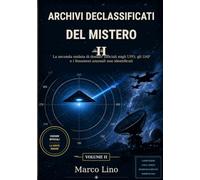 Archivi declassificati del mistero II: La seconda ondata di dossier ufficiali sugli UFO, gli UAP e i fenomeni anomali non identificati