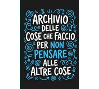 Archivio delle Cose che Faccio per Non Pensare Alle Altre Cose - Quaderno A5 Ironico a Righe: Notebook sarcastico e divertente, idea regalo per colleghi , amici parenti e pensatori