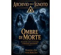 Archivio dell'ignoto - ombre di morte: Incontri con i fantasmi e presenze misteriose