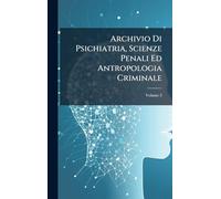 Archivio Di Psichiatria, Scienze Penali Ed Antropologia Criminale