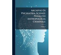 Archivio Di Psichiatria, Scienze Penali Ed Antropologia Criminale