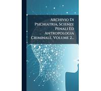 Archivio Di Psichiatria, Scienze Penali Ed Antropologia Criminale, Volume 2...