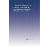 Archivio italiano per le malatie nervose e più particolarmente per le alienazioni mentali: Volume 10