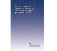 Archivio italiano per le malatie nervose e più particolarmente per le alienazioni mentali: Volume 13