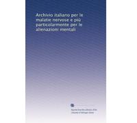 Archivio italiano per le malatie nervose e più particolarmente per le alienazioni mentali: Volume 14