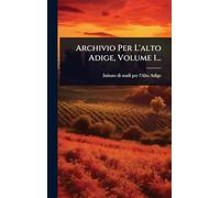 Archivio Per L'alto Adige, Volume 1...