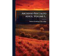 Archivio Per L'alto Adige, Volume 1...