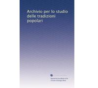 Archivio per lo studio delle tradizioni popolari: Volume 1