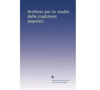 Archivio per lo studio delle tradizioni popolari: Volume 18