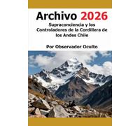 Archivo 2026 Supraconciencia y los Controladores de la Cordillera de los Andes Chile