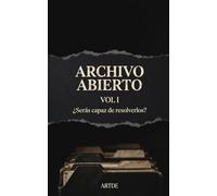 Archivo Abierto - Volumen I: 10 expedientes para resolver · Casos de misterio, deducción criminal y true crime para lectores detectives