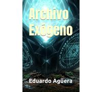 Archivo Exógeno: Los nueve ciclos de sincronía. Ciencia ficción. Contacto extraterrestre.: 12 (Novelas de ciencia ficción)