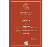Archivo Storico Famiglia Mari. Volume III: Sante Marie tra passato rurale, Fascismo e Resistenza. Epigrafia della Resistenza romana