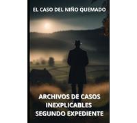 ARCHIVOS DE CASOS INEXPLICABLES. SEGUNDO EXPEDIENTE: EL CASO DEL NIÑO QUEMADO