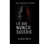 Archivos del Silencio.: Lo que nunca sucedió