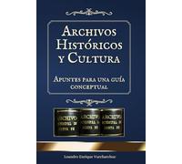 Archivos Históricos y Cultura: Apuntes para una guía conceptual (Archivística)