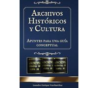 Archivos Históricos y Cultura: Apuntes para una guía conceptual (Archivística)