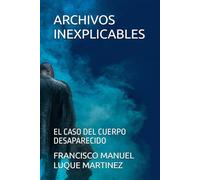 ARCHIVOS INEXPLICABLES: EL CASO DEL CUERPO DESAPARECIDO