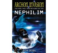 Archon Invasion: The Rise, Fall and Return of the Nephilim: Volume 1