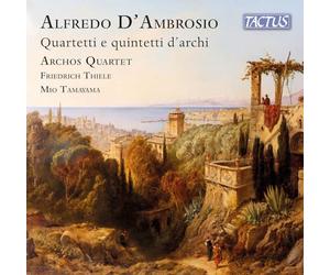 Archos Quartet, Friedrich Thiele, Mio Tamayama - Alfredo D'Ambrosio: Quartetti E Quintetti D'archi