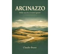 ARCINAZZO: Dalla nascita ai nostri giorni
