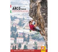 Arco Falesie. 139 proposte. 6000 tiri. Arco, Lago di Garda Nord, Valle del Sarca, Val di Ledro, Valli Giudicarie, Rovereto (Luoghi verticali)