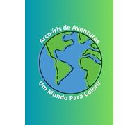 Arco-íris de Aventuras: Um Mundo Para Colorir