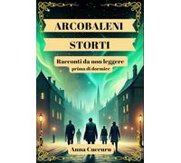 Arcobaleni storti: Storie da non leggere prima di dormire: 1 (letteratura da viaggio: Storie e miti di viaggiatori soli)