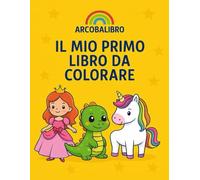 Arcobalibro-Il mio primo libro da colorare: Libro da colorare per bambini, con immagini semplici e tanto spazio per la creatività.