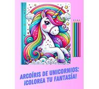 Arcoíris de Unicornios ¡Colorea tu Fantasía!: Libro de Colorear para Niños