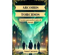 Arcoiris Torcidos: Cinco Historias de viajeros solitarios que no debes leer antes de dormir