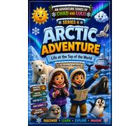 Arctic Adventure: Life at the Top of the World (Chad and Lulu Adventure Series)