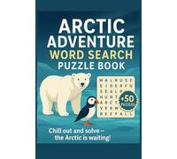 Arctic Adventure Word Search: 50+ Puzzles About Arctic Wildlife, Nature, and Survival Terms