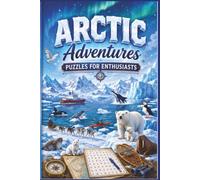 Arctic Adventures Puzzles for Enthusiasts: 60 Polar-Themed Geography Puzzles for Travelers, Seniors, and Digital Nomads - Portable 6x9 Travel Edition ... The Ultimate World Travel Word Hunt)