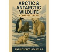 Arctic and Antarctic Wildlife - Color and Learn: Nature Series - Grades 4 - 6