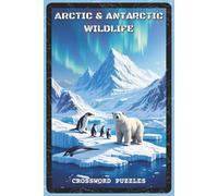 Arctic and Antarctic Wildlife Crossword Puzzles: Crossword Puzzles with Easy to Read about Polar Animals, Ice Habitats, and Cold-Climate Ecosystems | ... for Nature Lovers, Students, and Puzzle Fans