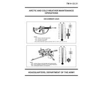 Arctic and Cold Weather Maintenance Operations TM 4-33.31 December 2025 Small Pocket Size Edition (5 x 6"): December 2025 Pocket Edition (US Army Cold Weather Operations & Survival Manuals)