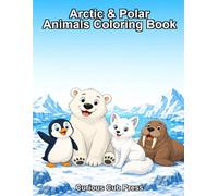 Arctic and Polar Animals Coloring Adventures: Explore and Color 20 Amazing Animals on the Icy Lands (Curious Cub Press Coloring Books)