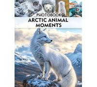 Arctic Animal Moments Photobook: A Stunning Book Featuring Captivating Arctic Wildlife Scenes for Nature Enthusiasts