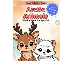 Arctic Animals: A Fun Coloring & Learning Book Featuring 50+ Adorable Polar Bears, Wolves, Seals, Penguins & More (Color & Learn)