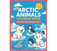 Arctic Animals Coloring Book: For Focus and Fine Motor Skills, Age 4-8 (Animal, Animals, and more Animals - Prince Livingston Academy Coloring Series)
